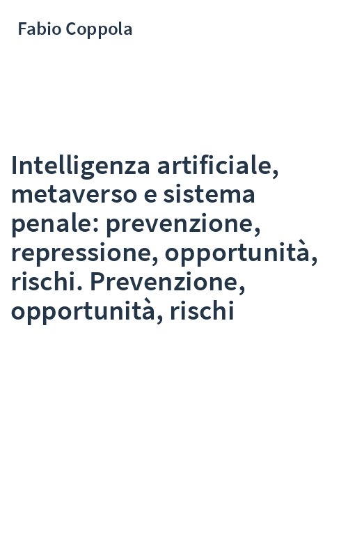 Intelligenza artificiale, metaverso e sistema penale: prevenzione, repressione, opportunità, rischi. Prevenzione, opportunità, rischi