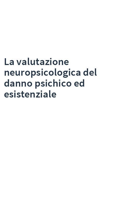 La valutazione neuropsicologica del danno psichico ed esistenziale