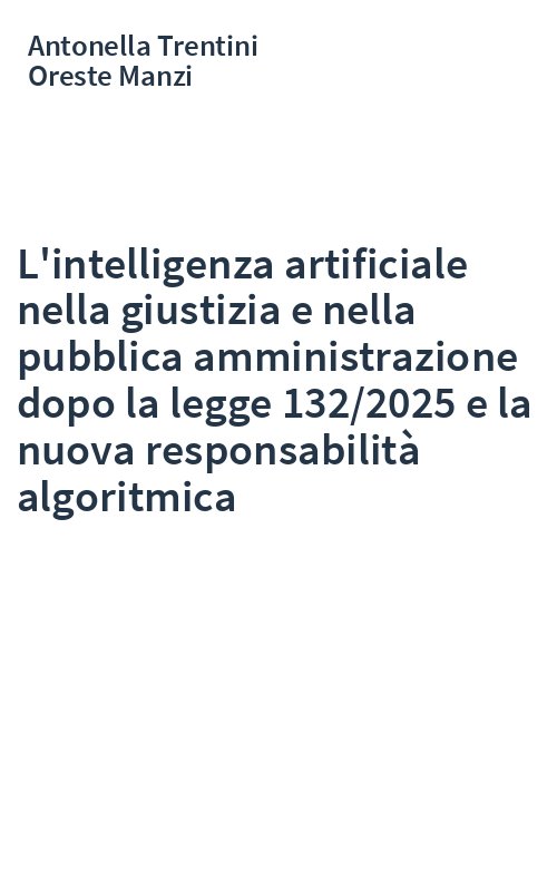 L'intelligenza artificiale nella giustizia e nella pubblica amministrazione dopo la legge 132/2025 e la nuova responsabilità algoritmica