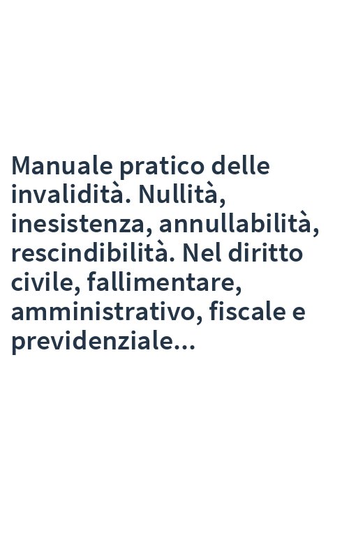 Manuale pratico delle invalidità. Nullità, inesistenza, annullabilità, rescindibilità. Nel diritto civile, fallimentare, amministrativo, fiscale e previdenziale...