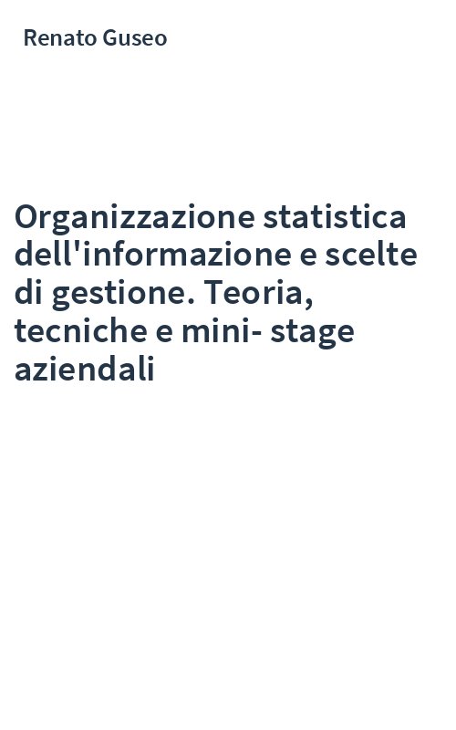 Organizzazione statistica dell'informazione e scelte di gestione. Teoria, tecniche e mini-stage aziendali