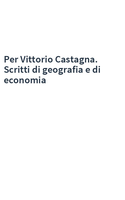 Per Vittorio Castagna. Scritti di geografia e di economia