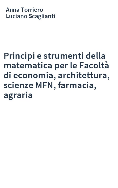 Principi e strumenti della matematica per le Facoltà di economia, architettura, scienze MFN, farmacia, agraria