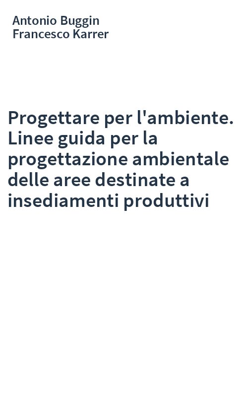 Progettare per l'ambiente. Linee guida per la progettazione ambientale delle aree destinate a insediamenti produttivi