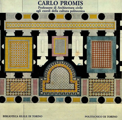 Carlo Promis. Professore di architettura civile agli esordi della cultura politecnica