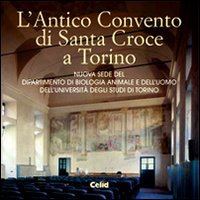 L'antico convento di Santa Croce a Torino. Nuova sede del Dipartimento di biologia animale e dell'uomo dell'Università degli studi di Torino