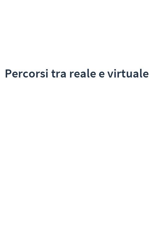 Percorsi tra reale e virtuale