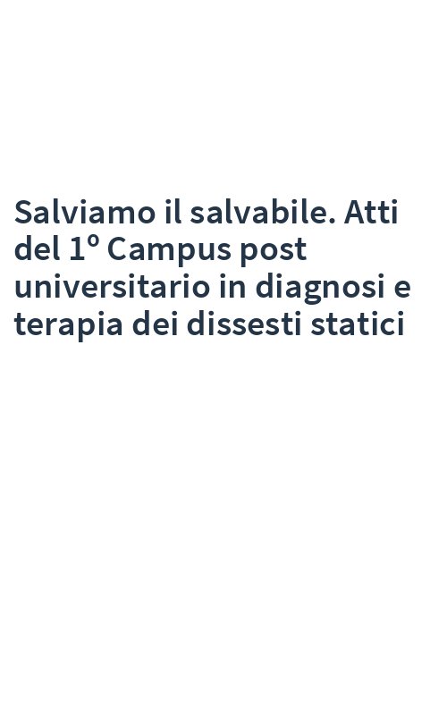 Salviamo il salvabile. Atti del 1º Campus post universitario in diagnosi e terapia dei dissesti statici
