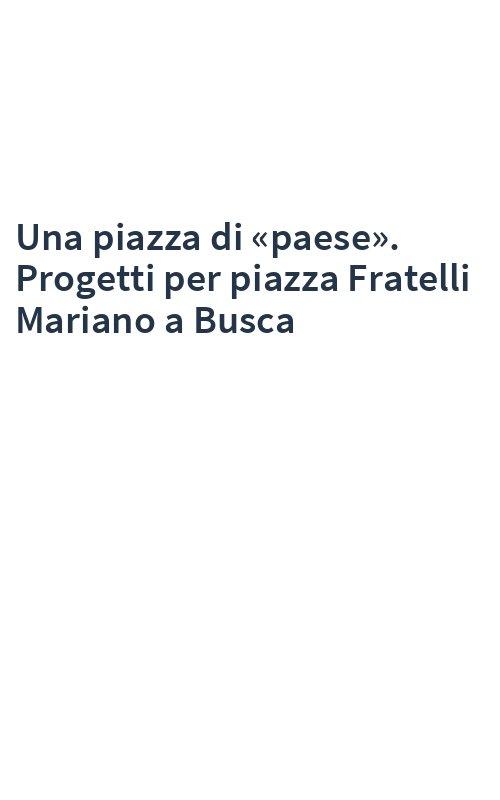 Una piazza di «paese». Progetti per piazza Fratelli Mariano a Busca