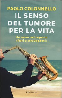 Il senso del tumore per la vita. Un anno nel reparto "Rari e Stravaganti"