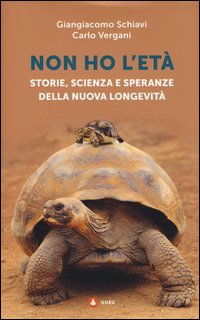 Non ho l'età. Storie, scienza e speranze della nuova longevità