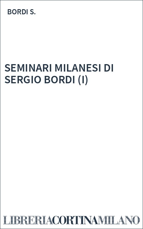 SEMINARI MILANESI DI SERGIO BORDI (I)