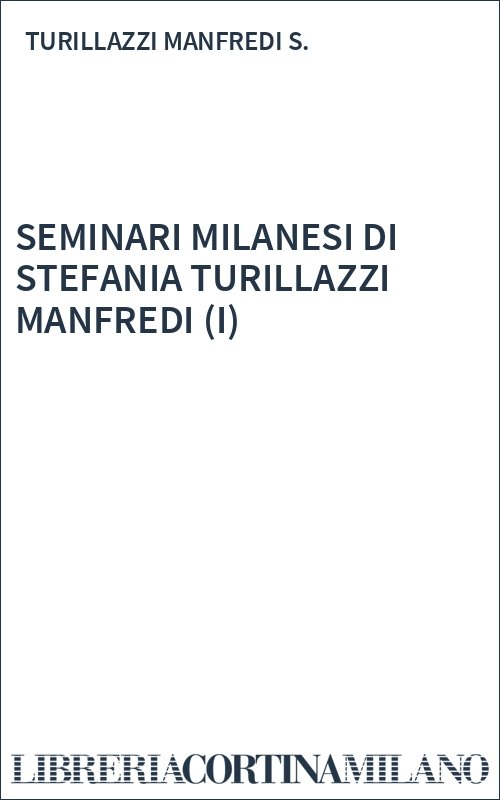 SEMINARI MILANESI DI STEFANIA TURILLAZZI MANFREDI (I)