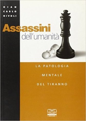 Assassini dell'umanità. La patologia mentale del tiranno