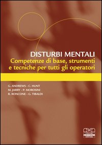 Disturbi mentali. Competenze di base, strumenti e tecniche per tutti gli operatori