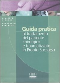 Guida pratica al trattamento del paziente chirurgico e traumatizzato in Pronto Soccorso