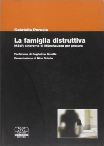 La famiglia distruttiva. MSbP, sindrome di Munchausen per procura