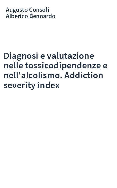 Diagnosi e valutazione nelle tossicodipendenze e nell'alcolismo. Addiction severity index