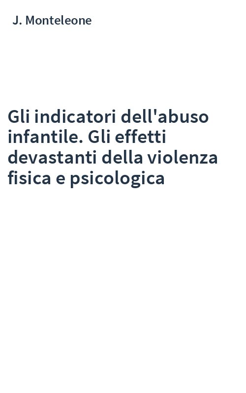 Gli indicatori dell'abuso infantile. Gli effetti devastanti della violenza fisica e psicologica