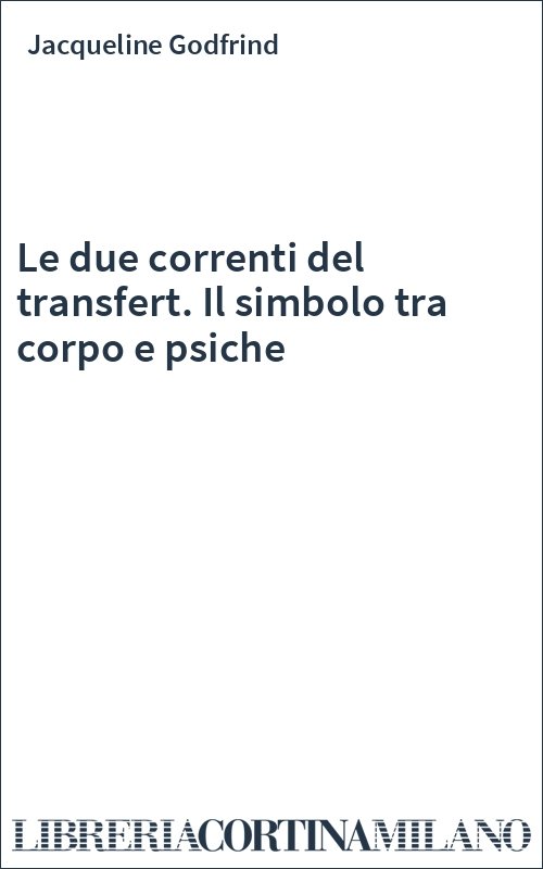 Le due correnti del transfert. Il simbolo tra corpo e psiche