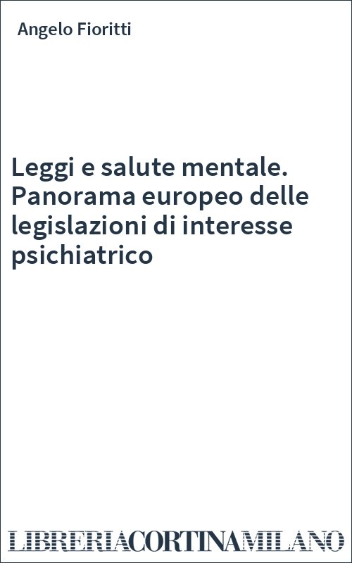 Leggi e salute mentale. Panorama europeo delle legislazioni di interesse psichiatrico