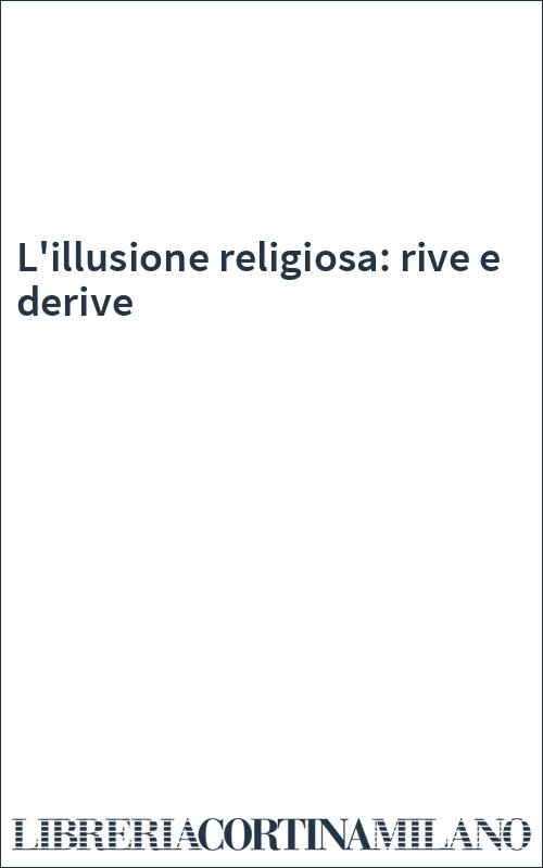 L'illusione religiosa: rive e derive