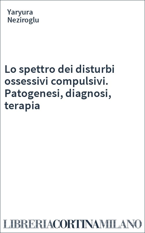 Lo spettro dei disturbi ossessivi compulsivi. Patogenesi, diagnosi, terapia