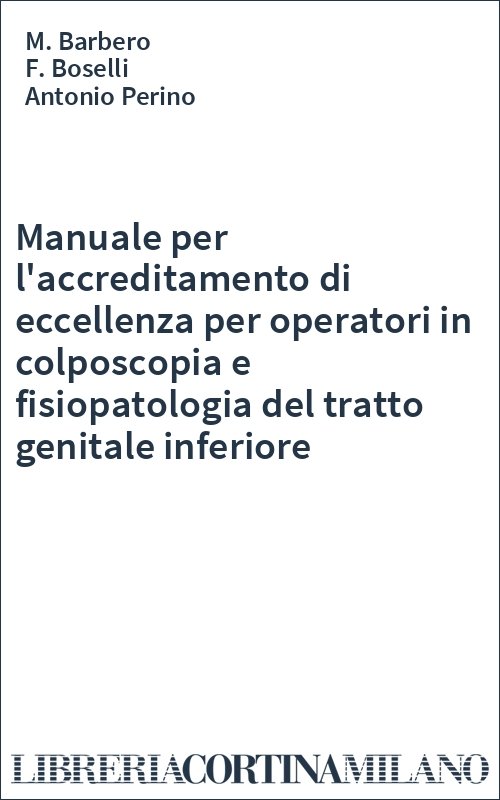 Manuale per l'accreditamento di eccellenza per operatori in colposcopia e fisiopatologia del tratto genitale inferiore