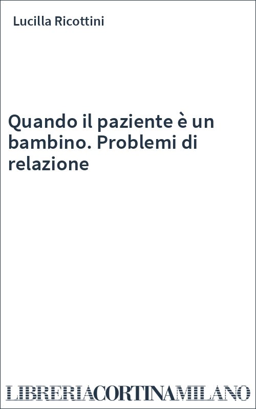 Quando il paziente è un bambino. Problemi di relazione