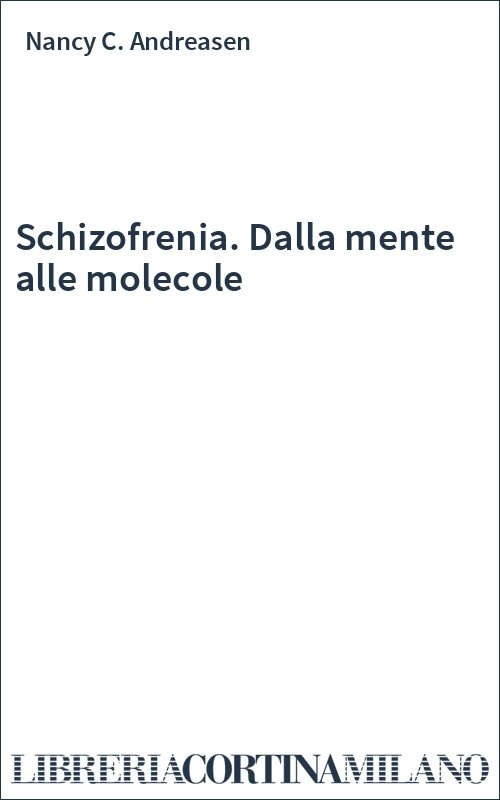 Schizofrenia. Dalla mente alle molecole