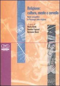 Religione: cultura, mente e cervello. Nuove prospettive in psicologia della religione. Religion: culture, mind and brain. New perspectives in psychology of religion