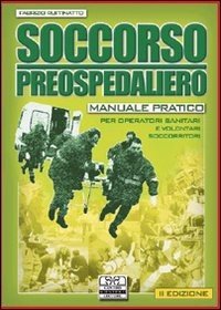 Soccorso preospedaliero. Manuale pratico per operatori sanitari e volontari soccorritori