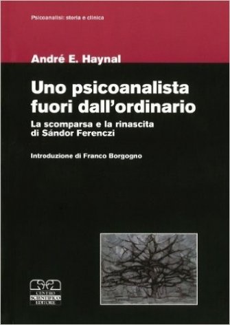 Uno psicoanalista fuori dall'ordinario. La scomparsa e la rinascita di Sándor Ferenczi