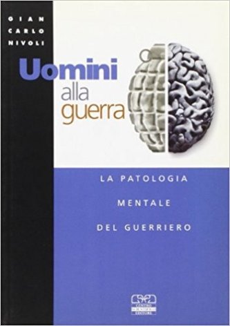 Uomini alla guerra. La patologia mentale del guerriero