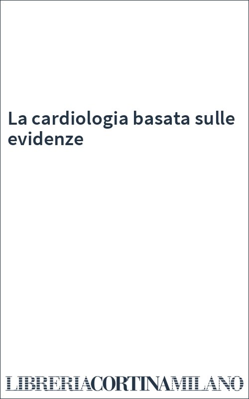 La cardiologia basata sulle evidenze