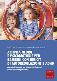 Attività neuro e psicomotorie per bambini con deficit di autoregolazione e  ADHD. Materiali operativi per allenare le funzioni esecutive in età  prescolare - Gian Marco Marzocchi, Silvia Conti, Nicoletta Scionti