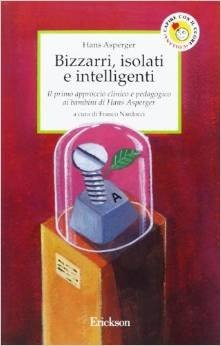 Bizzarri, isolati e intelligenti. Il primo approccio clinico e pedagogico ai bambini di Hans Asperger