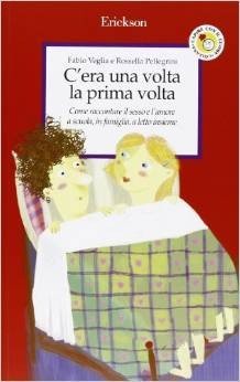 C'era una volta la prima volta. Come raccontare il sesso e l'amore a scuola, in famiglia, a letto insieme