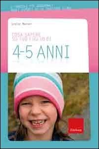 Cosa sapere su tuo figlio di 4-5 anni
