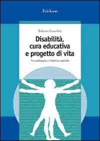 Disabilità, cura educativa e progetto di vita. Tra pedagogia e didattica speciale