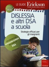 Dislessia e altri DSA a scuola. Strategie efficaci per gli insegnanti