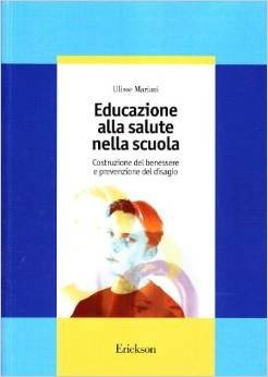 Educazione alla salute nella scuola. Costruzione del benessere e prevenzione del disagio