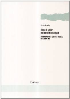 Etica e valori nel servizio sociale. Dilemmi morali e operatori riflessivi nel welfare mix