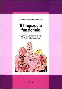 Il linguaggio funzionale. Esercizi di interazione verbale per l'alunno handicappato