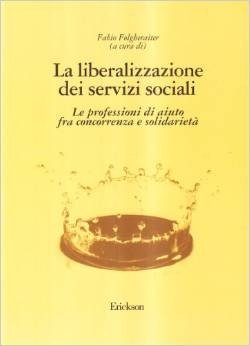 La liberalizzazione dei servizi sociali. Le professioni d'aiuto fra concorrenza e solidarietà