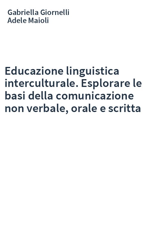 Educazione linguistica interculturale. Esplorare le basi della comunicazione non verbale, orale e scritta
