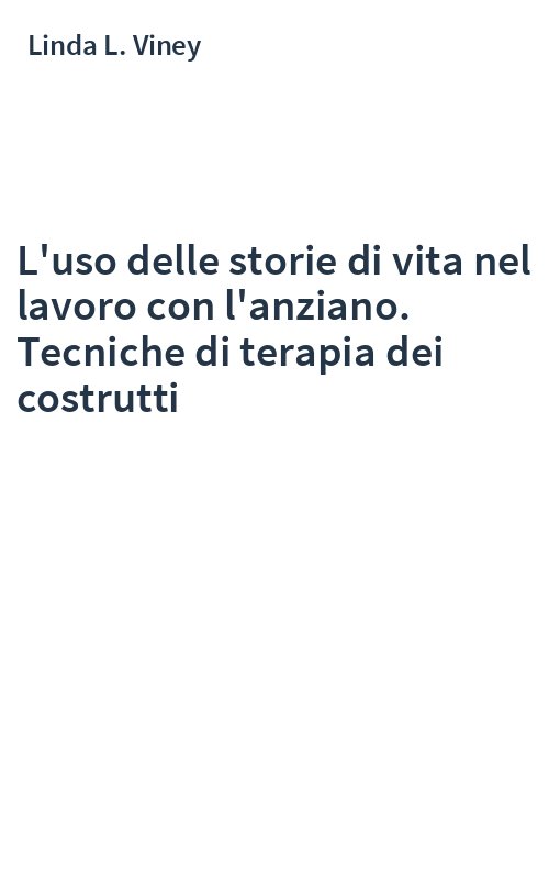 L'uso delle storie di vita nel lavoro con l'anziano. Tecniche di terapia dei costrutti