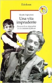 Una vita imprudente. Percorsi di un diversabile in un contesto di fiducia