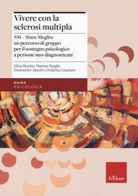 Vivere con la sclerosi multipla. SM - Stare Meglio: un percorso di gruppo per il sostegno psicologico a persone neo-diagnosticate