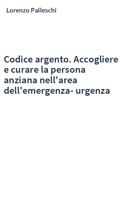 Codice argento. Accogliere e curare la persona anziana nell'area dell'emergenza-urgenza